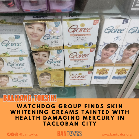 WATCHDOG GROUP EXPOSES OVER-THE-COUNTER SALE OF SKIN LIGHTENERS TAINTED WITH MERCURY IN TACLOBAN CITY