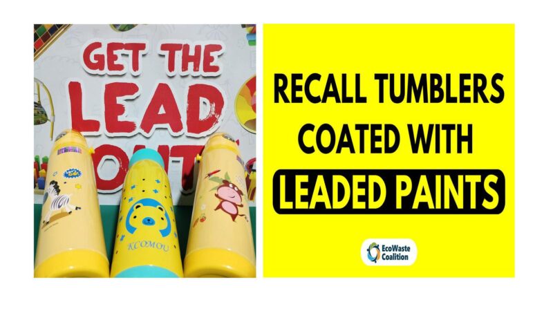 EcoWaste Coalition Discovers More Reusable Tumblers Coated with Lead Containing Paints, Urges Authorities to Recall the Tainted Products